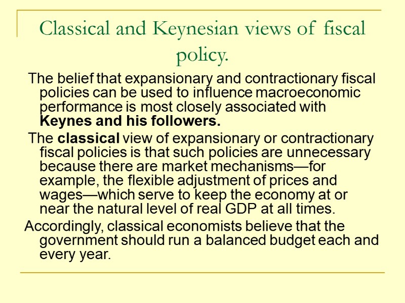 Classical and Keynesian views of fiscal policy.  The belief that expansionary and contractionary